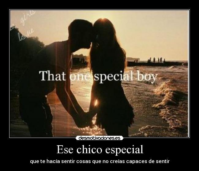 Ese chico especial - que te hacía sentir cosas que no creías capaces de sentir