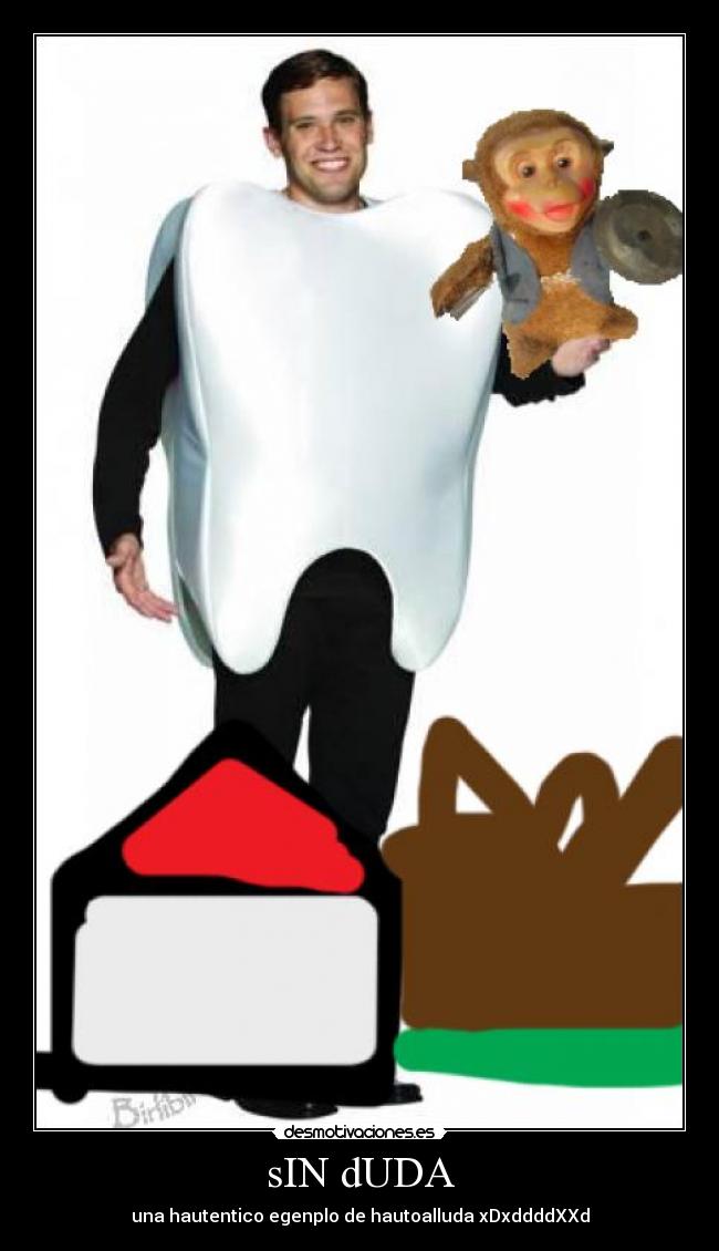 sIN dUDA - una hautentico egenplo de hautoalluda xDxddddXXd