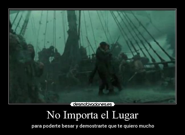 No Importa el Lugar - para poderte besar y demostrarte que te quiero mucho