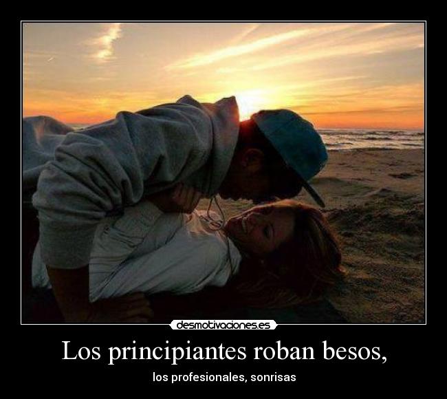 Los principiantes roban besos, -