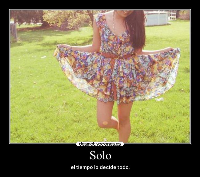 Solo - el tiempo lo decide todo.