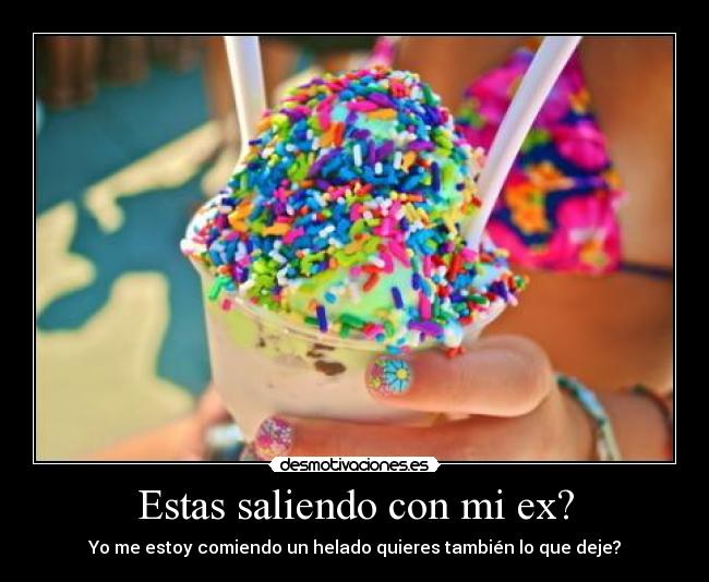 Estas saliendo con mi ex? -