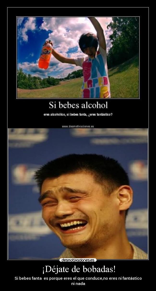 ¡Déjate de bobadas! -