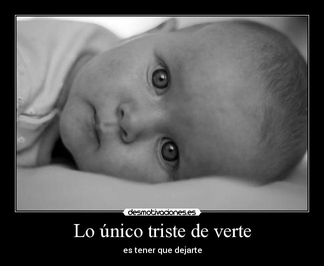 Lo único triste de verte - es tener que dejarte