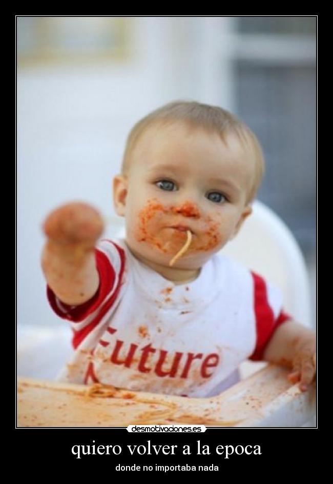 quiero volver a la epoca - donde no importaba nada