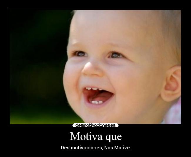 Motiva que - Des motivaciones, Nos Motive.
