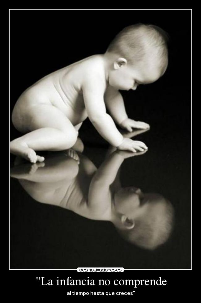 La infancia no comprende - al tiempo hasta que creces