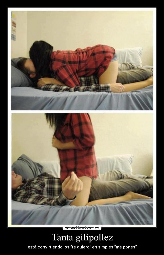 Tanta gilipollez - está convirtiendo los “te quiero” en simples “me pones”