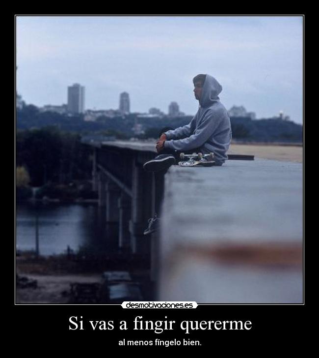 Si vas a fingir quererme - 