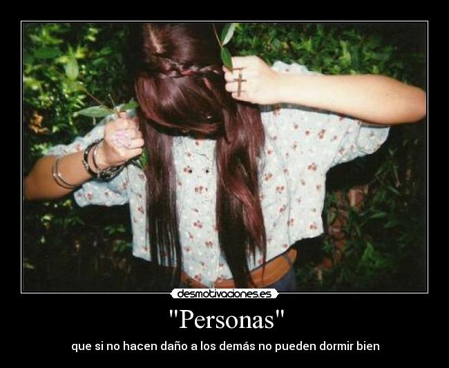 Personas - que si no hacen daño a los demás no pueden dormir bien