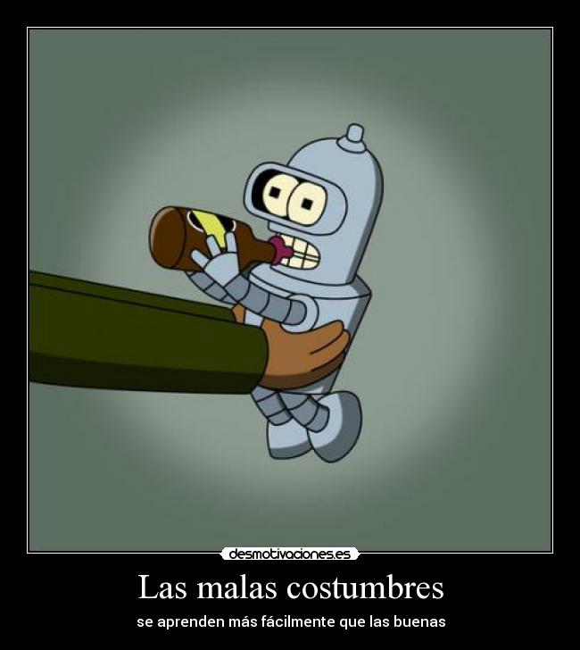 Las malas costumbres - se aprenden más fácilmente que las buenas