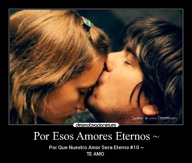 Por Esos Amores Eternos ~ -