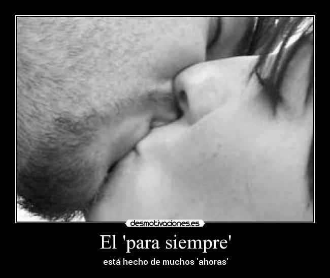 El para siempre - está hecho de muchos ahoras
