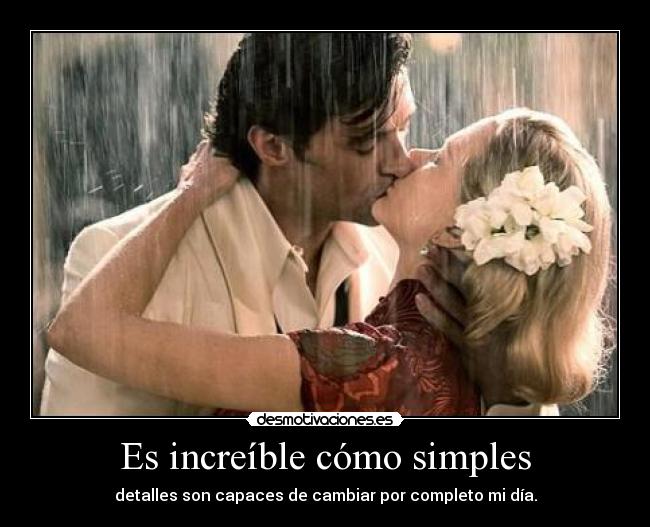 Es increíble cómo simples - detalles son capaces de cambiar por completo mi día.