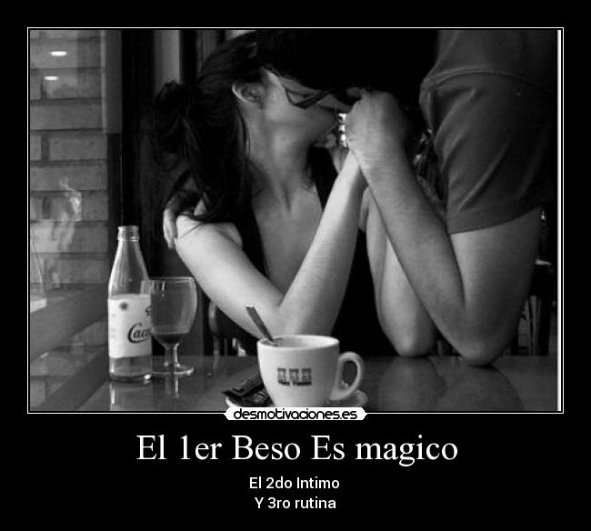 El 1er Beso Es magico - El 2do Intimo
Y 3ro rutina