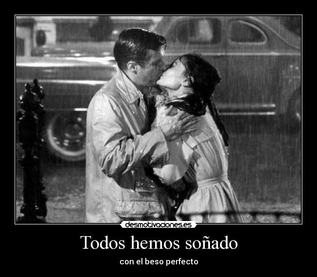 Todos hemos soñado - con el beso perfecto