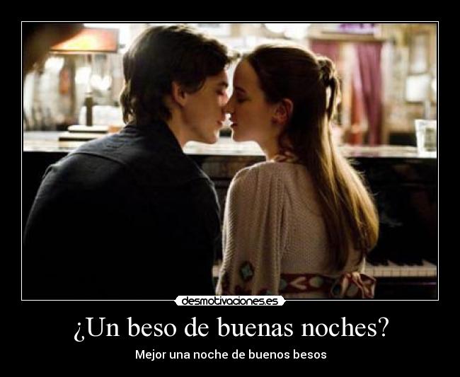 ¿Un beso de buenas noches? -