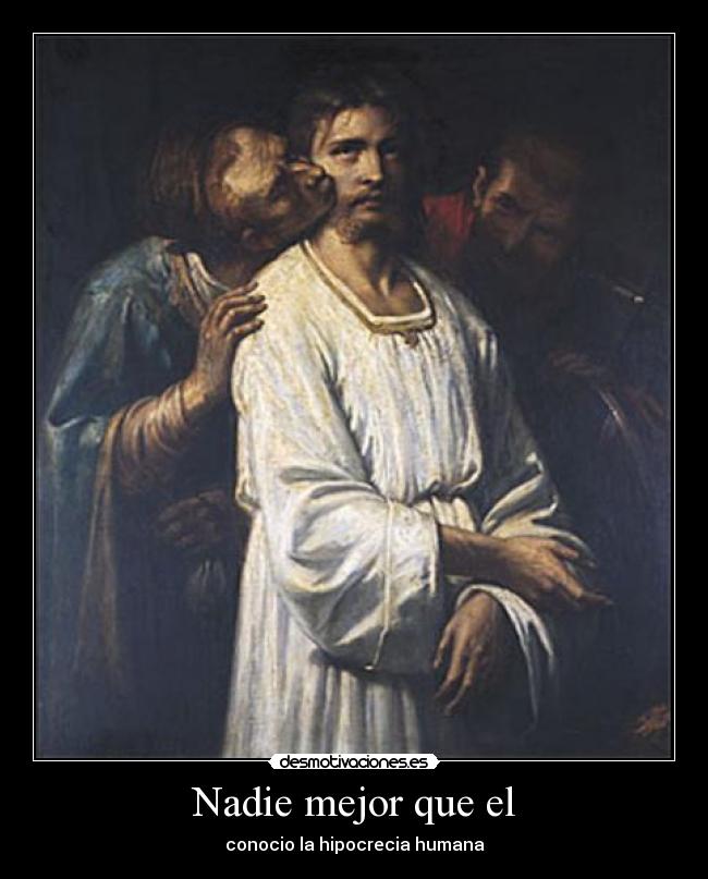 Nadie mejor que el - conocio la hipocrecia humana