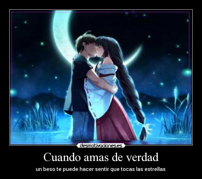 Cuando amas de verdad - un beso te puede hacer sentir que tocas las estrellas ♥