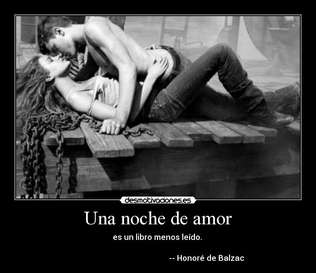 Una noche de amor - es un libro menos leído.
-- Honoré de Balzac