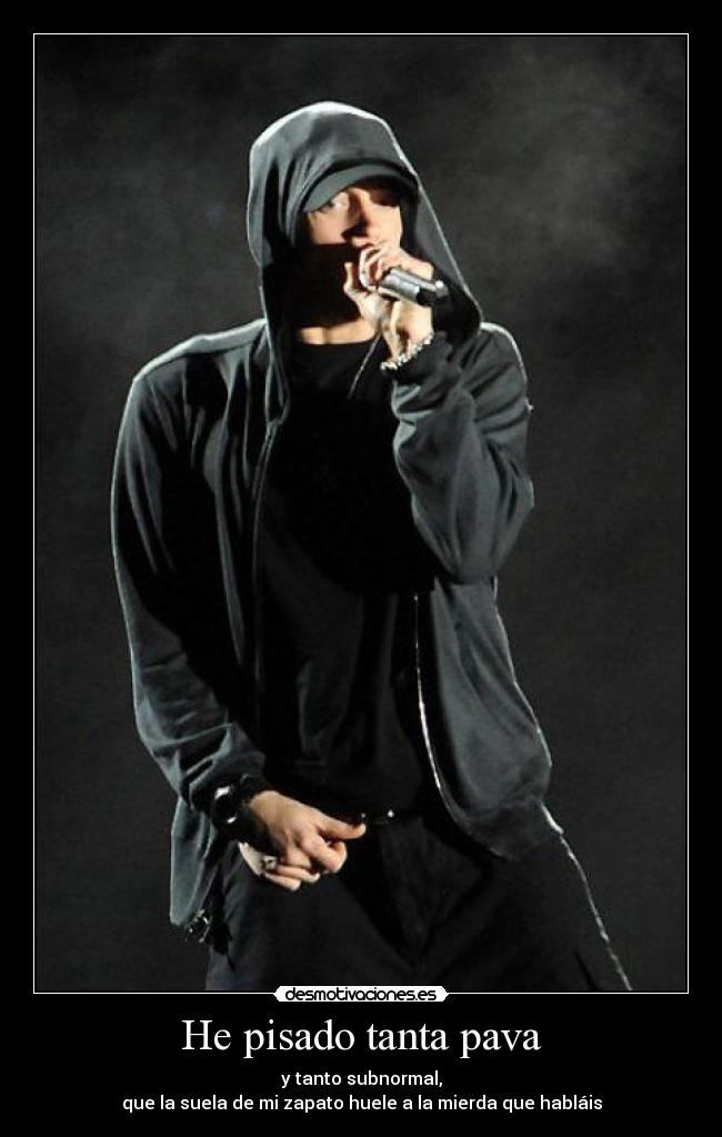 He pisado tanta pava -