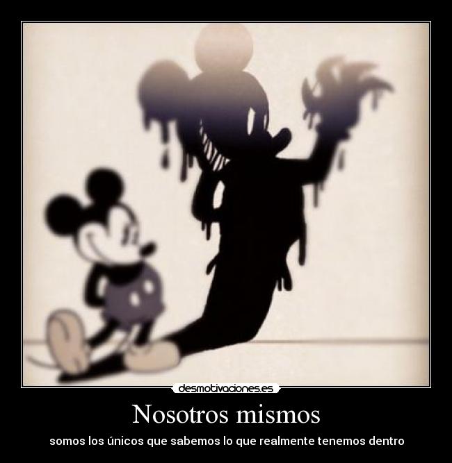 Nosotros mismos - somos los únicos que sabemos lo que realmente tenemos dentro