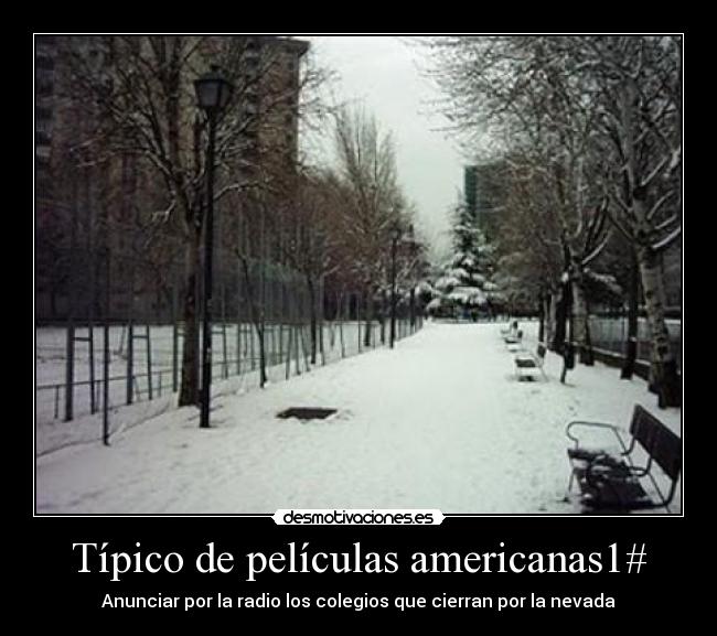 Típico de películas americanas1# - Anunciar por la radio los colegios que cierran por la nevada