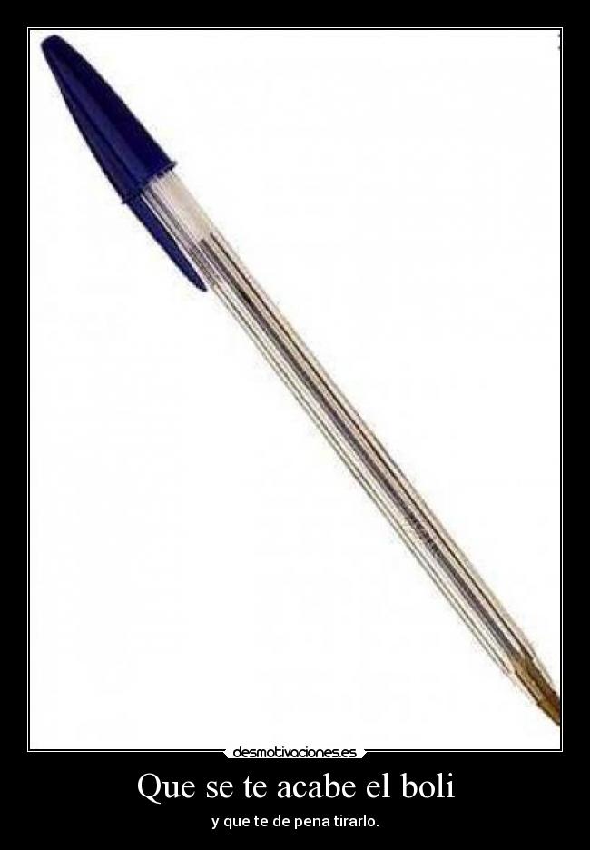 Que se te acabe el boli -