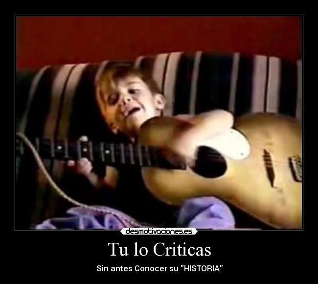 Tu lo Criticas - Sin antes Conocer su HISTORIA