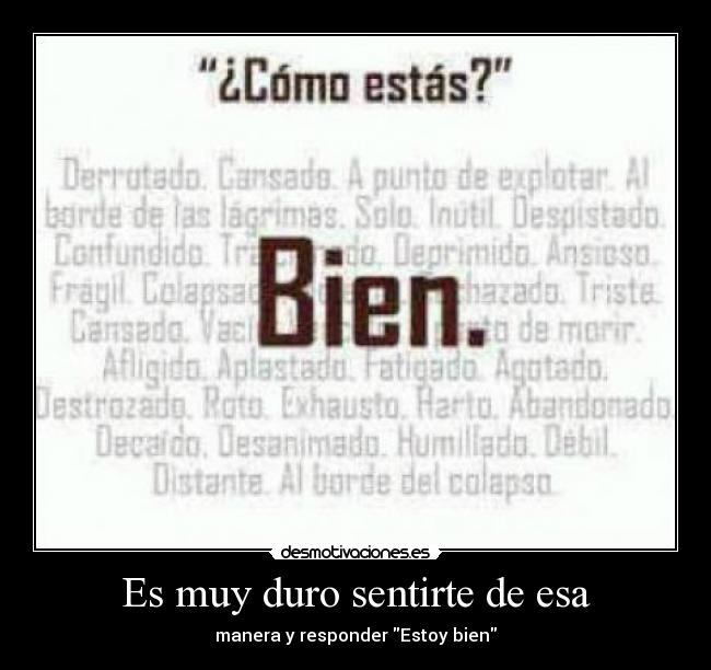 Es muy duro sentirte de esa - manera y responder Estoy bien