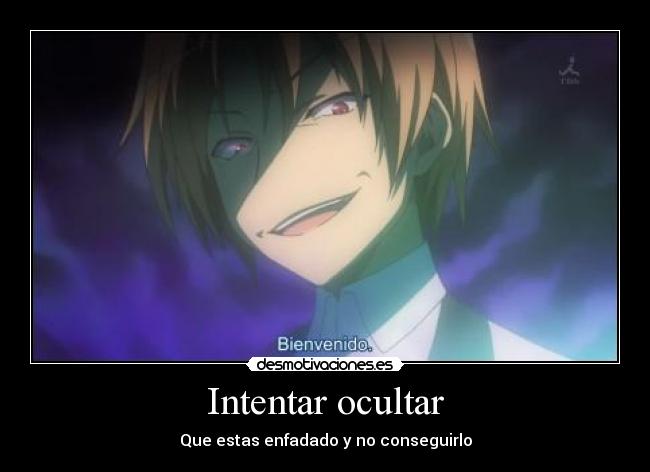 Intentar ocultar - Que estas enfadado y no conseguirlo