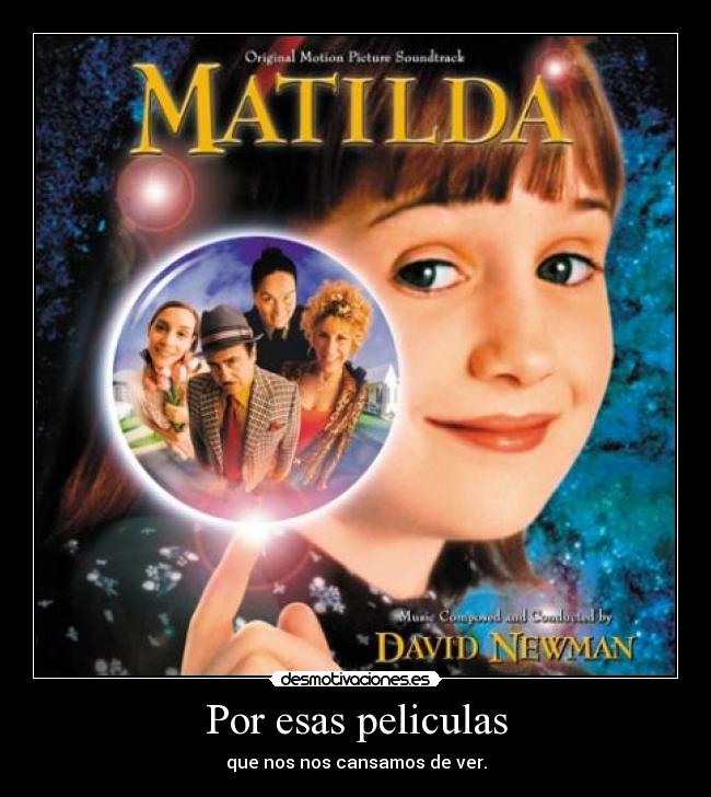 Por esas peliculas - que nos nos cansamos de ver.