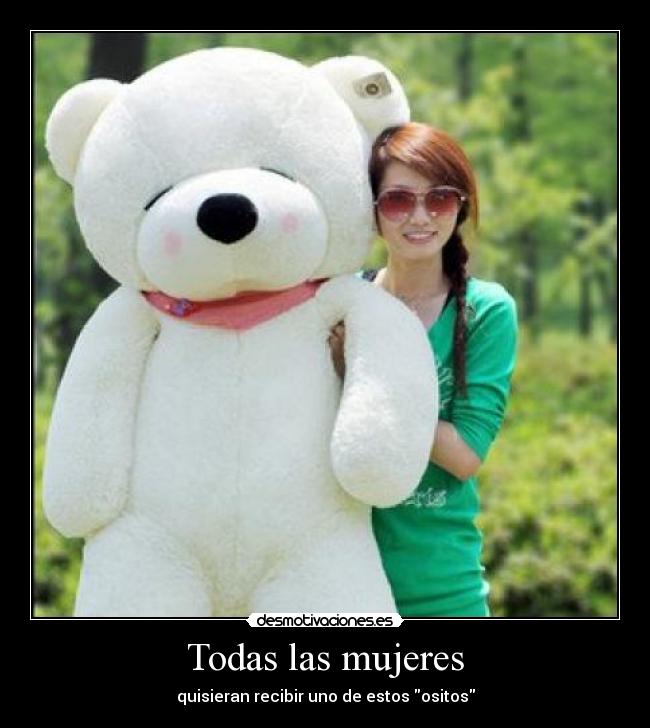 Todas las mujeres - quisieran recibir uno de estos ositos