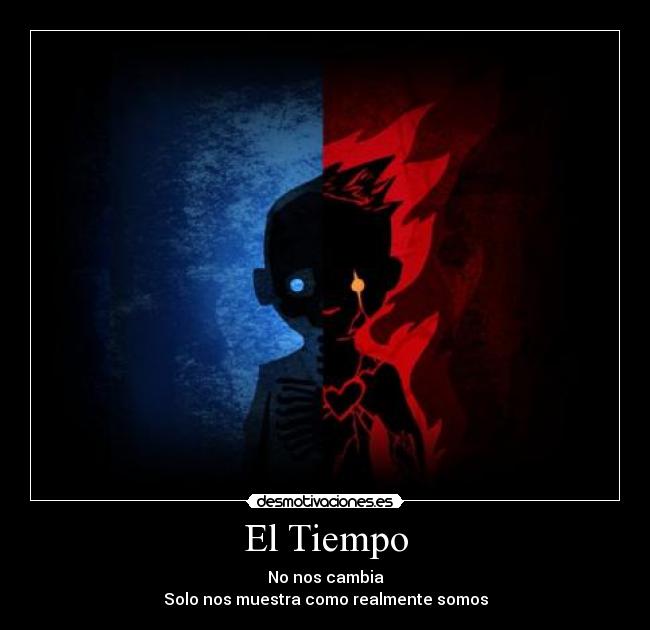 El Tiempo - No nos cambia
Solo nos muestra como realmente somos
