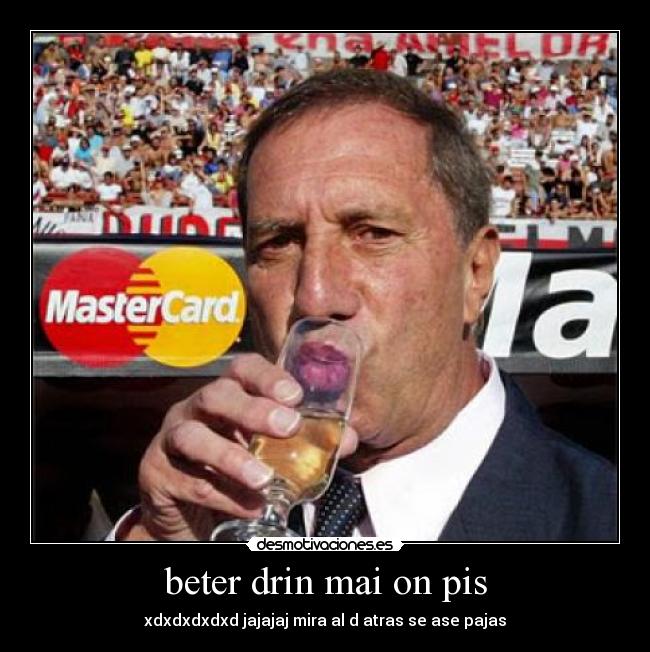 beter drin mai on pis -