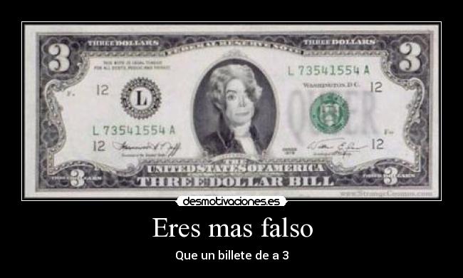 Eres mas falso - Que un billete de a 3
