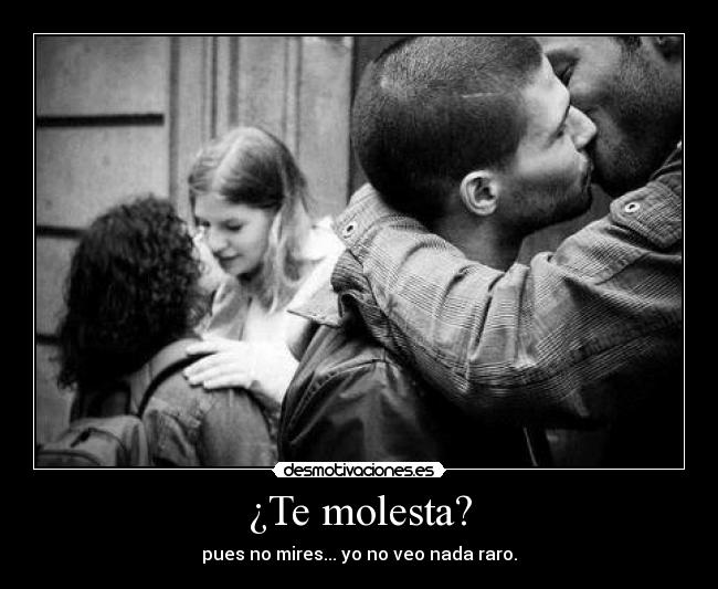¿Te molesta? - pues no mires... yo no veo nada raro.