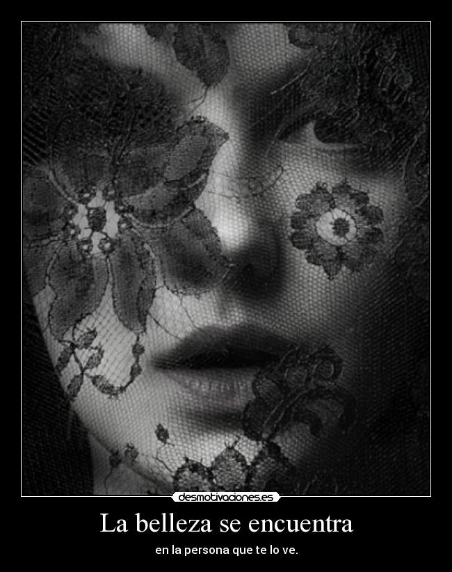 La belleza se encuentra - en la persona que te lo ve.