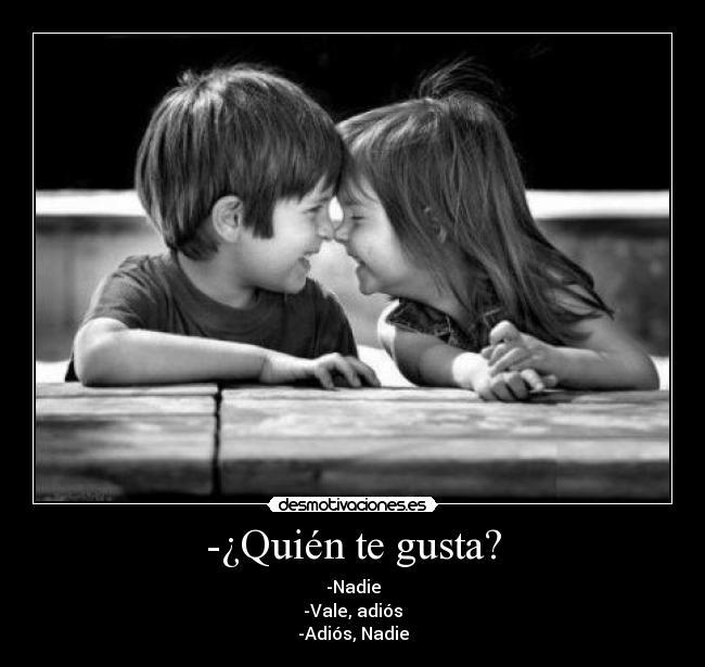 -¿Quién te gusta? -