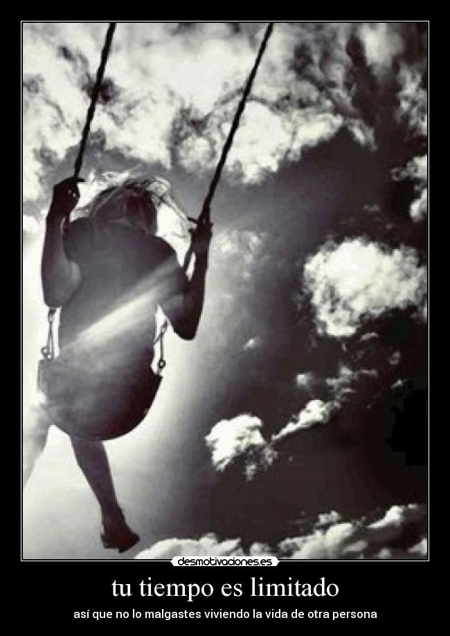 tu tiempo es limitado -