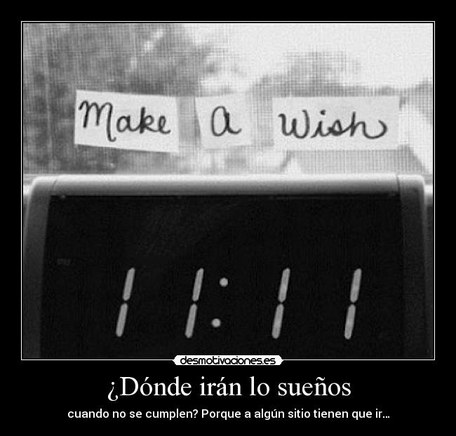 ¿Dónde irán lo sueños - cuando no se cumplen? Porque a algún sitio tienen que ir…
