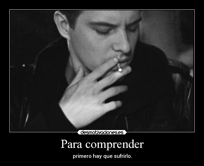 Para comprender - primero hay que sufrirlo.