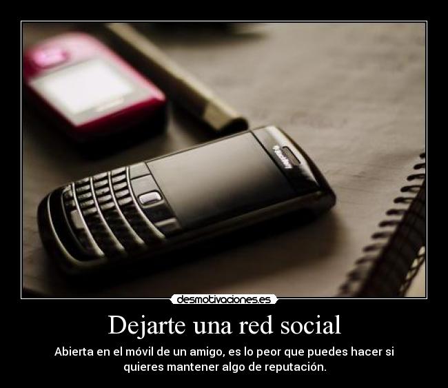 Dejarte una red social - Abierta en el móvil de un amigo, es lo peor que puedes hacer si
quieres mantener algo de reputación.