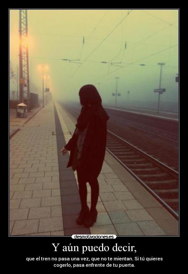 Y aún puedo decir, - 