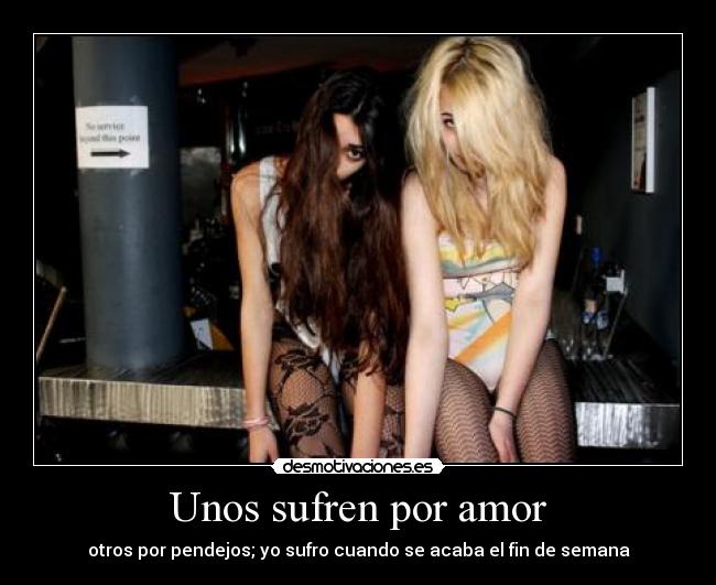 Unos sufren por amor -