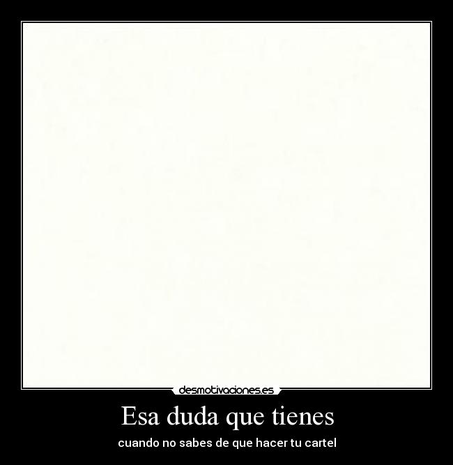 Esa duda que tienes - 
