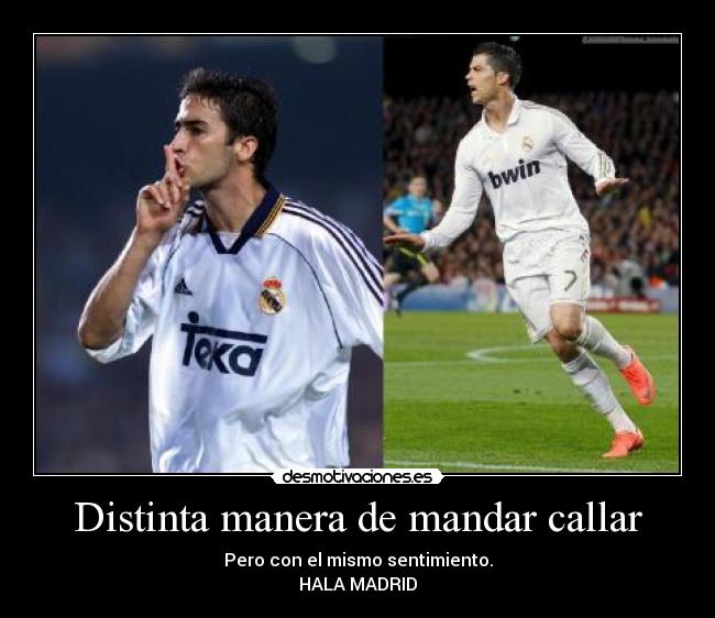 Distinta manera de mandar callar - Pero con el mismo sentimiento.
HALA MADRID
