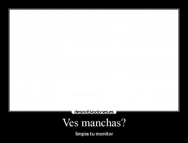 Ves manchas? -