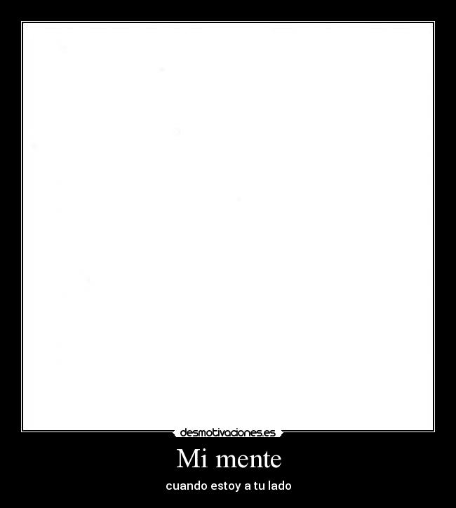 Mi mente - cuando estoy a tu lado