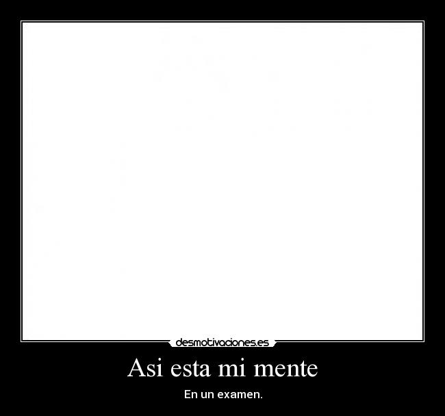 Asi esta mi mente - En un examen.